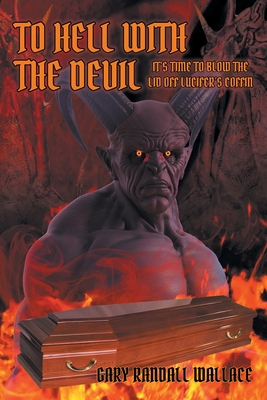 Seller image for To Hell with the Devil: It's Time to Blow the Lid off Lucifer's Coffin (Paperback or Softback) for sale by BargainBookStores