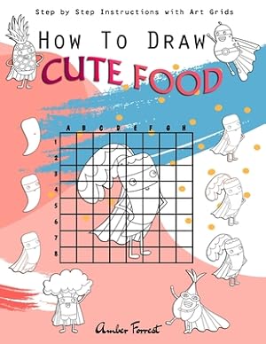 Seller image for How To Draw Cute Food: Step by Step Instructions with Art Grids: Drawing Super Fruits & Vegetables for Kids & Adults: A Step-by-Step Drawing (Paperback or Softback) for sale by BargainBookStores
