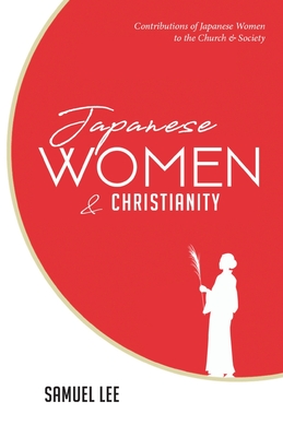 Immagine del venditore per Japanese Women and Christianity: Contributions of Japanese Women to the Church and Society (Paperback or Softback) venduto da BargainBookStores