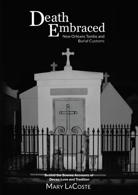 Seller image for Death Embraced: New Orleans Tombs and Burial Customs, Behind the Scenes Accounts of Decay, Love and Tradition (Paperback or Softback) for sale by BargainBookStores