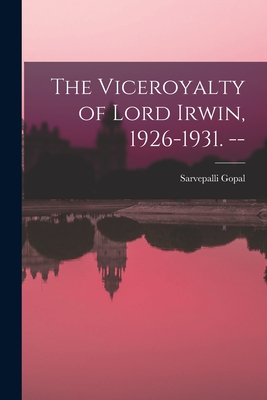 Immagine del venditore per The Viceroyalty of Lord Irwin, 1926-1931. -- (Paperback or Softback) venduto da BargainBookStores