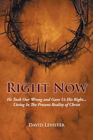 Bild des Verkufers fr Right Now : He Took Our Wrong and Gave Us His Right . . . Living in the Present Reality of Christ zum Verkauf von GreatBookPricesUK