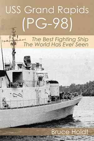 Seller image for USS Grand Rapids (PG-98) : The Best Fighting Ship the World Has Ever Seen for sale by GreatBookPricesUK