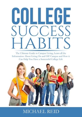 Seller image for College Success Habits: The Ultimate Guide to Campus Living, Learn all the Information About Living On and Off Campus and How it Can Help You (Paperback or Softback) for sale by BargainBookStores
