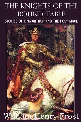 Bild des Verkufers fr The Knights of the Round Table, Stories of King Arthur and the Holy Grail (Paperback or Softback) zum Verkauf von BargainBookStores