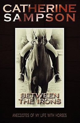 Seller image for Between the Irons: Anecdotes of My Life with Horses (Paperback or Softback) for sale by BargainBookStores