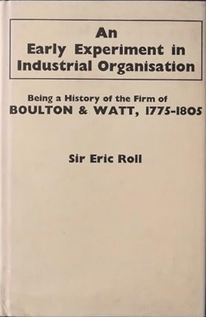 An Early Experiment in Industrial Organization: History of the Firm of Boulton and Watt 1775-1805