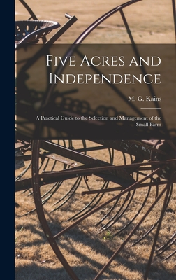 Immagine del venditore per Five Acres and Independence; a Practical Guide to the Selection and Management of the Small Farm (Hardback or Cased Book) venduto da BargainBookStores