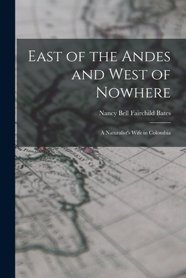 Imagen del vendedor de East of the Andes and West of Nowhere: a Naturalist's Wife in Colombia (Paperback or Softback) a la venta por BargainBookStores