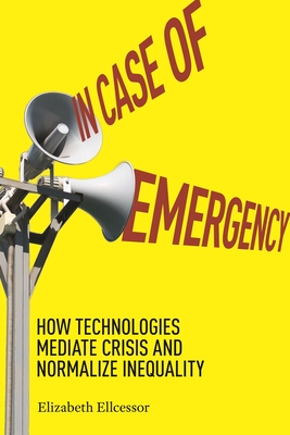 Seller image for In Case of Emergency: How Technologies Mediate Crisis and Normalize Inequality (Paperback or Softback) for sale by BargainBookStores