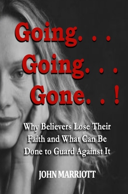 Seller image for Going.Going.Gone!: Why Believers Lose Their Faith and What Can be Done to Guard Against It. (Paperback or Softback) for sale by BargainBookStores