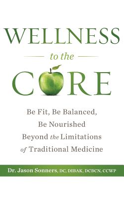 Seller image for Wellness to the Core: Be Fit, Be Nourished, Be Balanced Beyond the Limitations of Traditional Medicine (Paperback or Softback) for sale by BargainBookStores