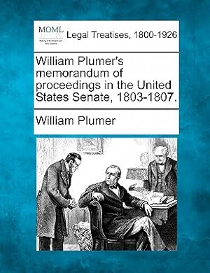 Imagen del vendedor de William Plumer's Memorandum of Proceedings in the United States Senate, 1803-1807. (Paperback or Softback) a la venta por BargainBookStores