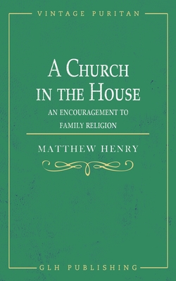 Image du vendeur pour A Church in the House: An Encouragement to Family Religion (Paperback or Softback) mis en vente par BargainBookStores