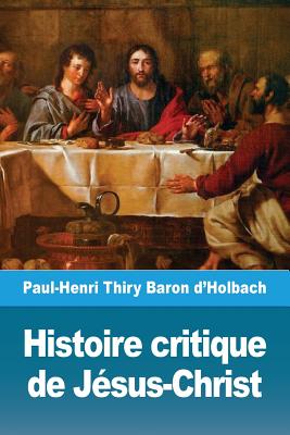 Image du vendeur pour Histoire critique de J�sus-Christ: ou Analyse raisonn�e des �vangiles (Paperback or Softback) mis en vente par BargainBookStores