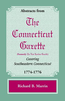 Bild des Verkufers fr Abstracts from the Connecticut [Formerly New London] Gazette Covering Southeastern Connecticut, 1774-1776 (Paperback or Softback) zum Verkauf von BargainBookStores