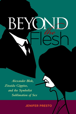 Image du vendeur pour Beyond the Flesh: Alexander Blok, Zinaida Gippius, and the Symbolist Sublimation of Sex (Hardback or Cased Book) mis en vente par BargainBookStores