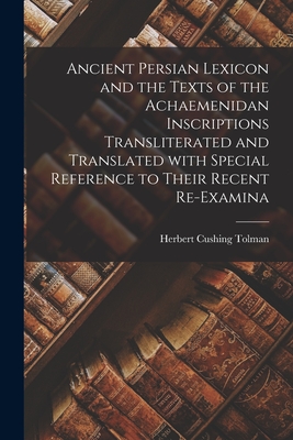 Imagen del vendedor de Ancient Persian Lexicon and the Texts of the Achaemenidan Inscriptions Transliterated and Translated With Special Reference to Their Recent Re-examina (Paperback or Softback) a la venta por BargainBookStores
