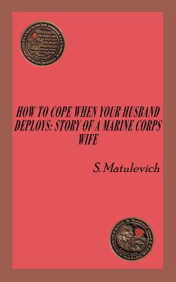 Imagen del vendedor de How to Cope When Your Husband Deploys: Story Of A Marine Corps Wife (Paperback or Softback) a la venta por BargainBookStores