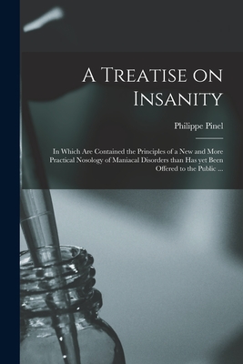 Seller image for A Treatise on Insanity: in Which Are Contained the Principles of a New and More Practical Nosology of Maniacal Disorders Than Has yet Been Off (Paperback or Softback) for sale by BargainBookStores