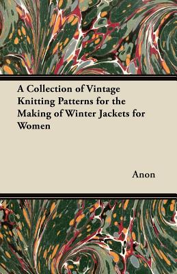 Seller image for A Collection of Vintage Knitting Patterns for the Making of Winter Jackets for Women (Paperback or Softback) for sale by BargainBookStores