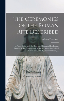 Seller image for The Ceremonies of the Roman Rite Described: in Accordance With the Rubrics of Liturgical Books, the Decrees of the Congregation of Sacred Rites, the C (Hardback or Cased Book) for sale by BargainBookStores