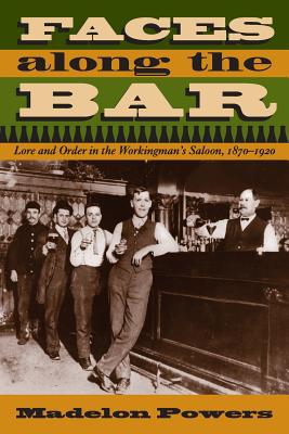 Image du vendeur pour Faces Along the Bar: Lore and Order in the Workingman's Saloon, 1870-1920 (Paperback or Softback) mis en vente par BargainBookStores