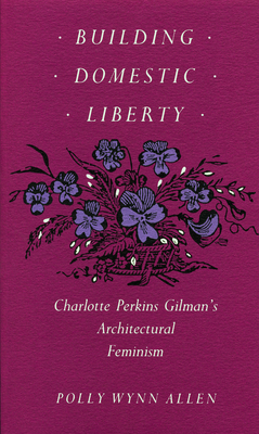 Seller image for Building Domestic Liberty: Charlotte Perkins Gilman's Architectural Feminism (Paperback or Softback) for sale by BargainBookStores