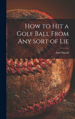 Seller image for How to Hit a Golf Ball From Any Sort of Lie (Hardback or Cased Book) for sale by BargainBookStores