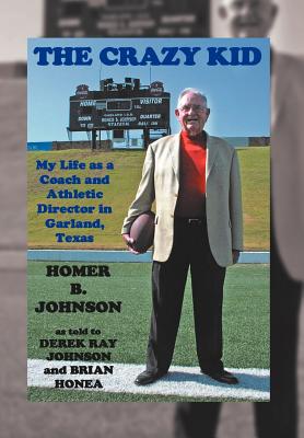Image du vendeur pour The Crazy Kid: My Life as a Coach and Athletic Director in Garland, Texas (Hardback or Cased Book) mis en vente par BargainBookStores