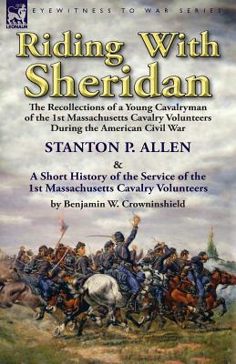 Imagen del vendedor de Riding With Sheridan: the Recollections of a Young Cavalryman of the 1st Massachusetts Cavalry Volunteers During the American Civil War by S (Paperback or Softback) a la venta por BargainBookStores