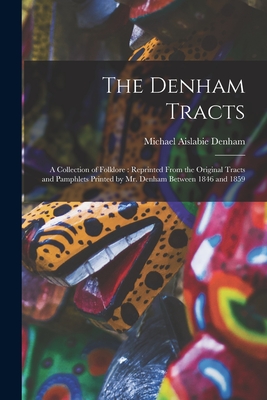 Seller image for The Denham Tracts: a Collection of Folklore: Reprinted From the Original Tracts and Pamphlets Printed by Mr. Denham Between 1846 and 1859 (Paperback or Softback) for sale by BargainBookStores
