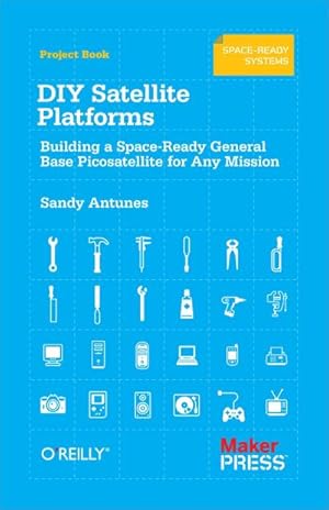 Bild des Verkufers fr DIY Satellite Platforms : Building a Space-Ready General Base Picosatellite for Any Mission zum Verkauf von Smartbuy