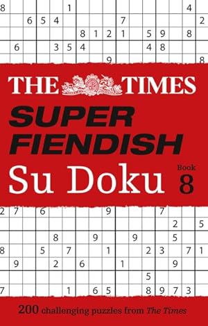 Bild des Verkufers fr The Times Super Fiendish Su Doku: Book 8: 200 Challenging Puzzles Volume 8 zum Verkauf von Smartbuy