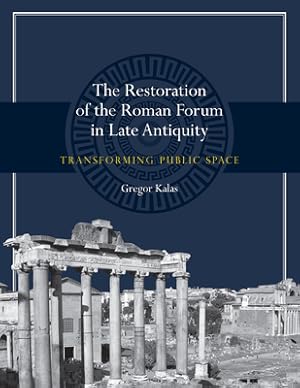 Imagen del vendedor de The Restoration of the Roman Forum in Late Antiquity: Transforming Public Space (Paperback or Softback) a la venta por BargainBookStores