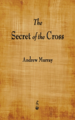 Bild des Verkufers fr The Secret of the Cross (Hardback or Cased Book) zum Verkauf von BargainBookStores