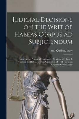 Imagen del vendedor de Judicial Decisions on the Writ of Habeas Corpus Ad Subjiciendum [microform]: and on the Provincial Ordinance, 2d Victoria, Chap. 4, Whereby the Habeas (Paperback or Softback) a la venta por BargainBookStores