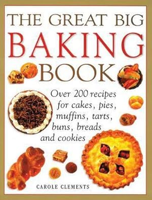 Bild des Verkufers fr Great Big Baking Book : Over 200 Recipes for Cakes, Pies, Muffins, Tarts, Buns, Breads and Cookies zum Verkauf von Smartbuy