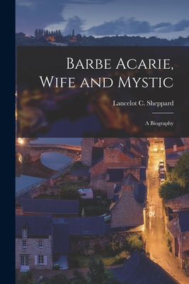 Imagen del vendedor de Barbe Acarie, Wife and Mystic; a Biography (Paperback or Softback) a la venta por BargainBookStores