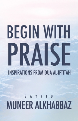 Seller image for Begin with Praise: Inspirations from Du'a al-Iftitah (Paperback or Softback) for sale by BargainBookStores