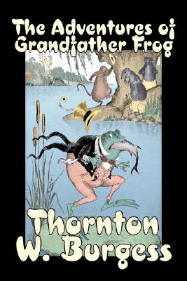 Seller image for The Adventures of Grandfather Frog by Thornton Burgess, Fiction, Animals, Fantasy & Magic (Hardback or Cased Book) for sale by BargainBookStores
