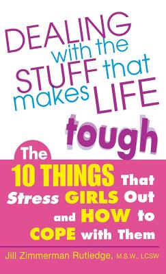 Seller image for Dealing with the Stuff That Makes Life Tough: The 10 Things That Stress Girls Out and How to Cope with Them (Hardback or Cased Book) for sale by BargainBookStores