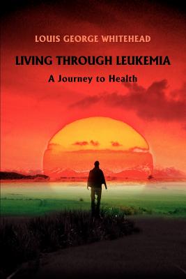 Seller image for Living Through Leukemia: A Journey to Health (Paperback or Softback) for sale by BargainBookStores