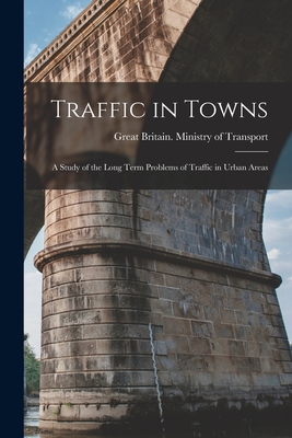 Imagen del vendedor de Traffic in Towns: a Study of the Long Term Problems of Traffic in Urban Areas (Paperback or Softback) a la venta por BargainBookStores