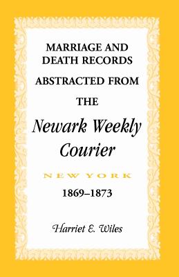 Immagine del venditore per Marriage and Death Notices from the Newark, New York, Weekly Courier, 1869-1873 (Paperback or Softback) venduto da BargainBookStores