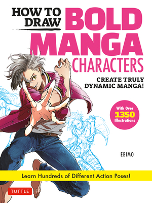 Seller image for How to Draw Bold Manga Characters: Create Truly Dynamic Manga! Learn Hundreds of Different Action Poses! (Over 1350 Illustrations) (Paperback or Softback) for sale by BargainBookStores
