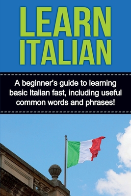 Imagen del vendedor de Learn Italian: A beginner's guide to learning basic Italian fast, including useful common words and phrases! (Paperback or Softback) a la venta por BargainBookStores