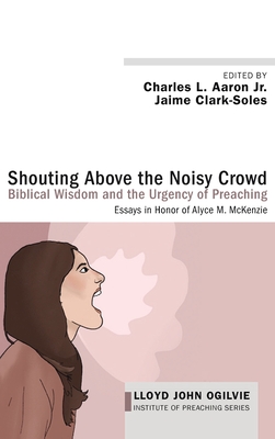 Seller image for Shouting Above the Noisy Crowd: Biblical Wisdom and the Urgency of Preaching (Hardback or Cased Book) for sale by BargainBookStores