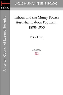 Seller image for Labour and the Money Power: Australian Labour Populism, 1890-1950 (Paperback or Softback) for sale by BargainBookStores