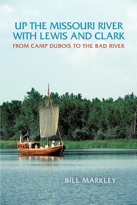 Bild des Verkufers fr Up the Missouri River with Lewis and Clark: From Camp DuBois to the Bad River (Paperback or Softback) zum Verkauf von BargainBookStores